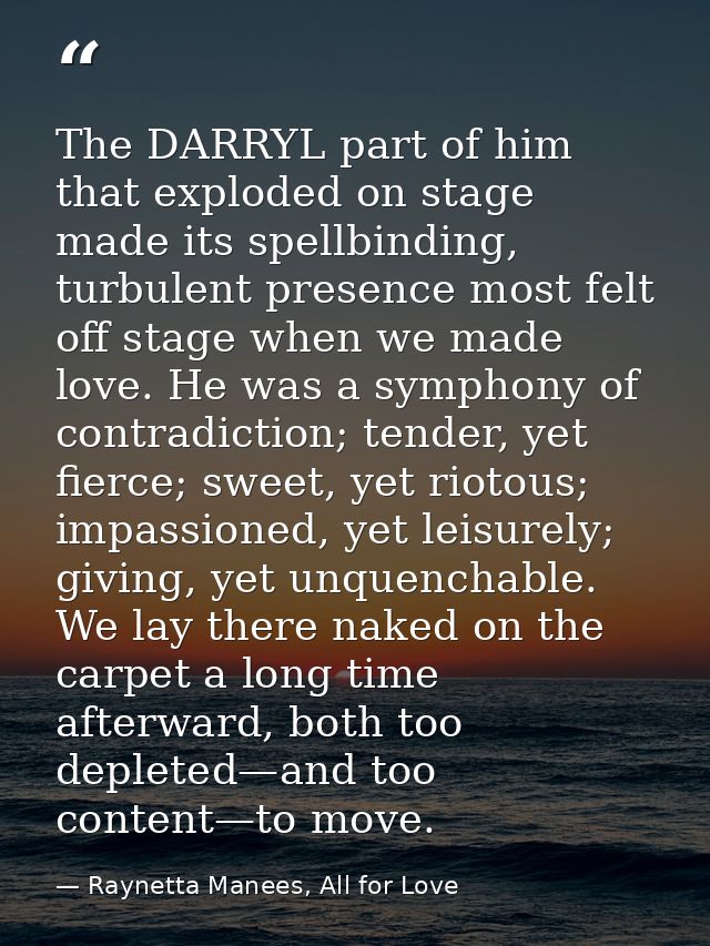The DARRYL part of him that exploded on stage made its spellbinding, turbulent presence most felt off stage when we made — Raynetta Manees, All for Love