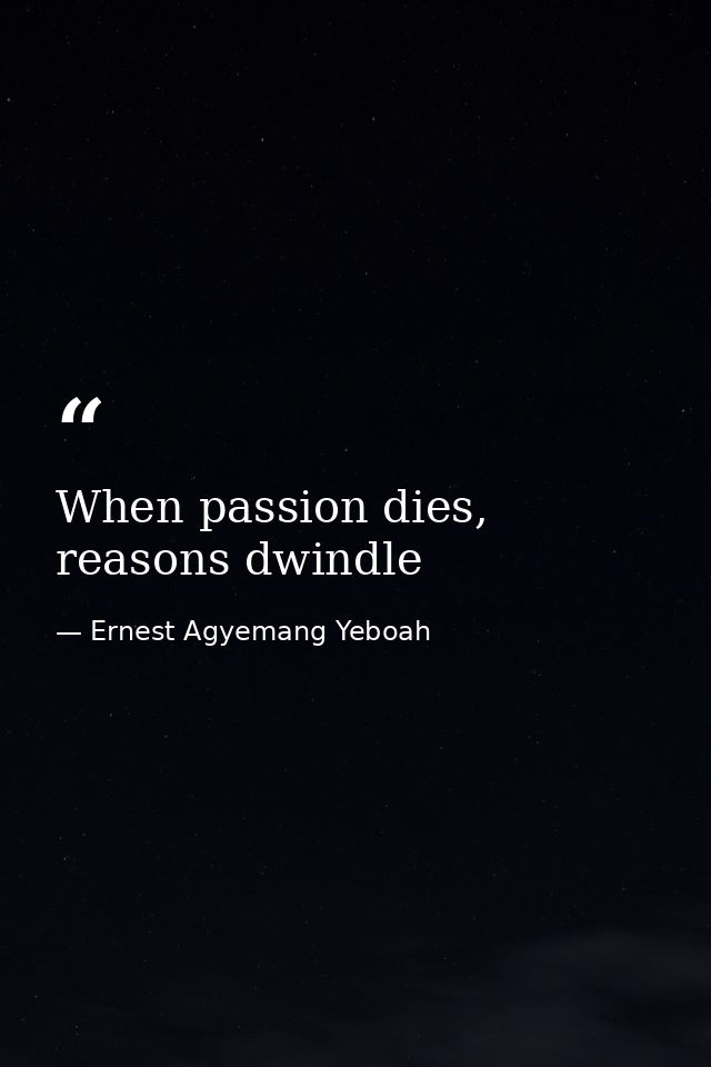 When passion dies, reasons dwindle — Ernest Agyemang Yeboah