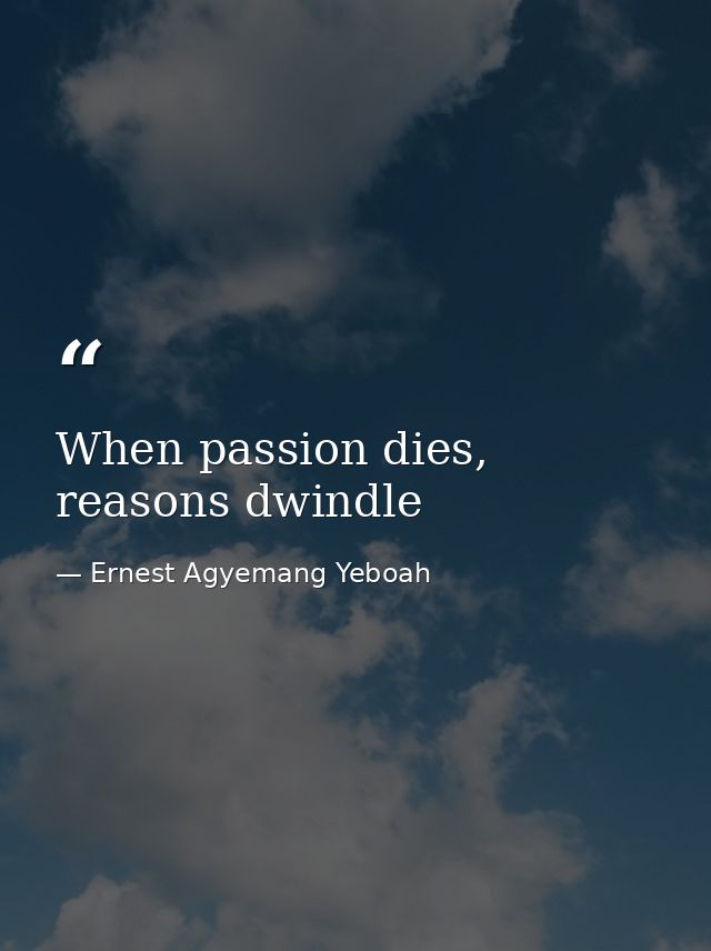 When passion dies, reasons dwindle — Ernest Agyemang Yeboah