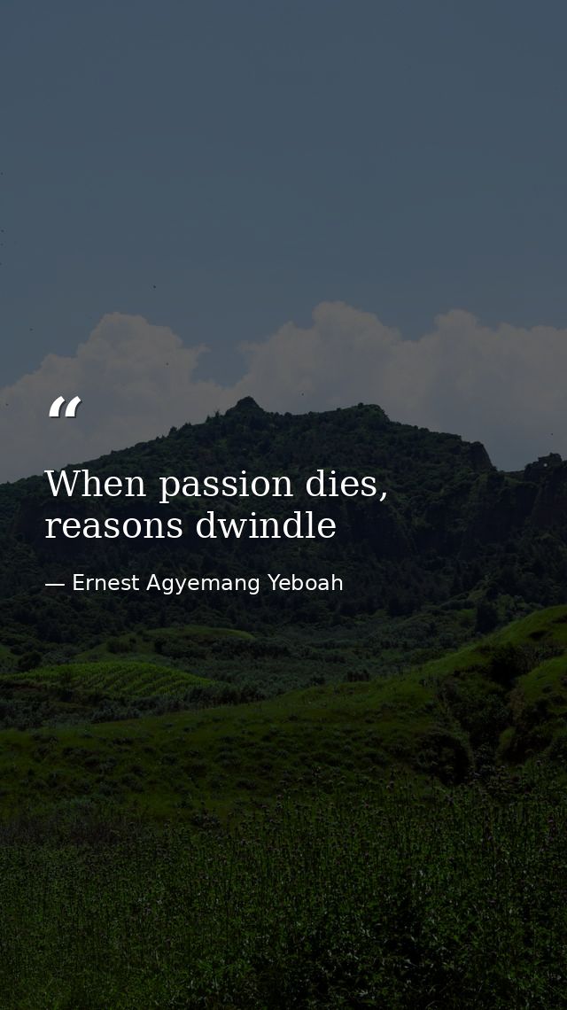 When passion dies, reasons dwindle — Ernest Agyemang Yeboah