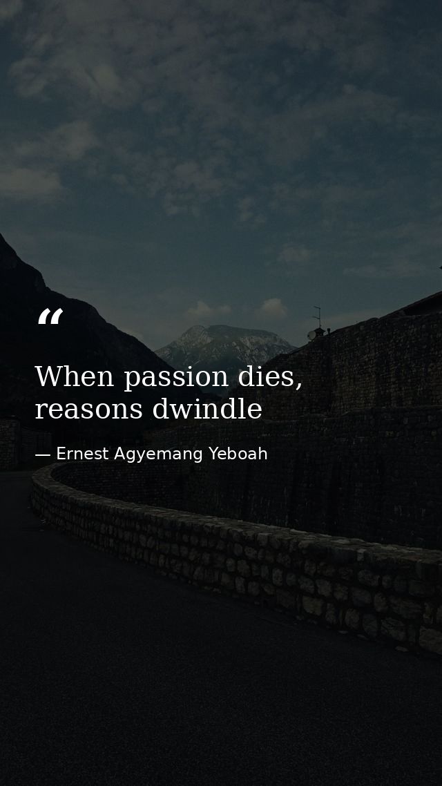 When passion dies, reasons dwindle — Ernest Agyemang Yeboah