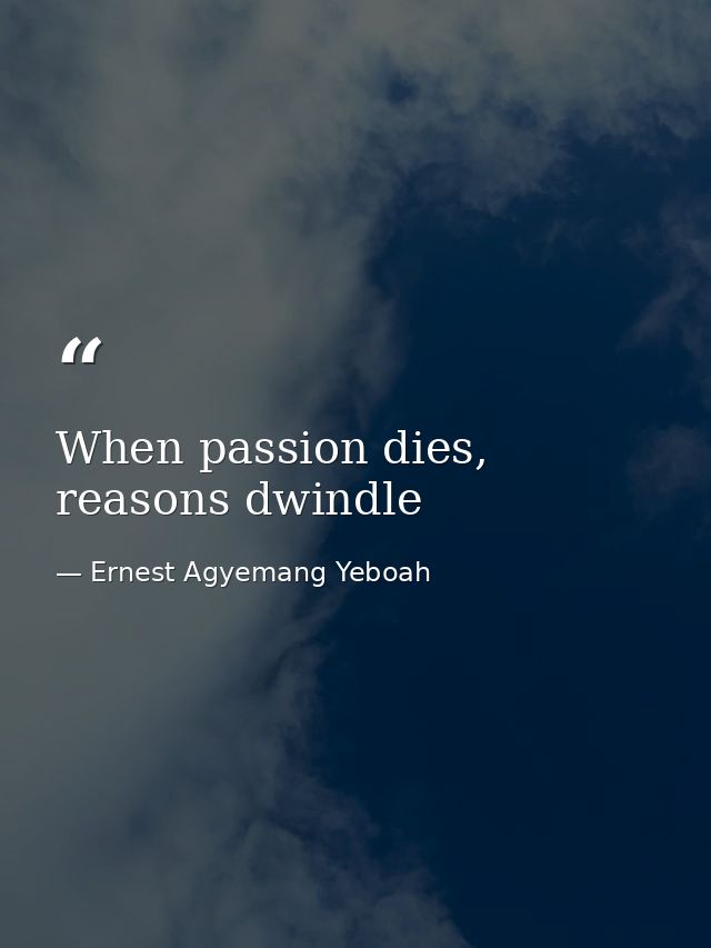 When passion dies, reasons dwindle — Ernest Agyemang Yeboah
