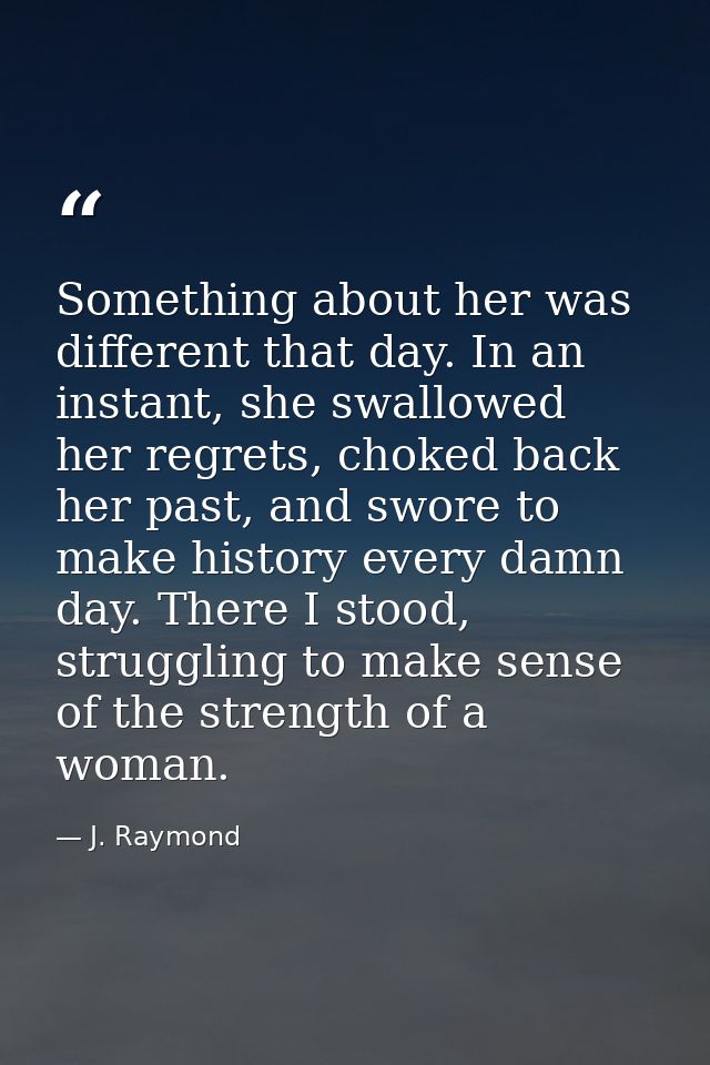 Something about her was different that day. In an instant, she swallowed her regrets, choked back her past, and swore to — J. Raymond