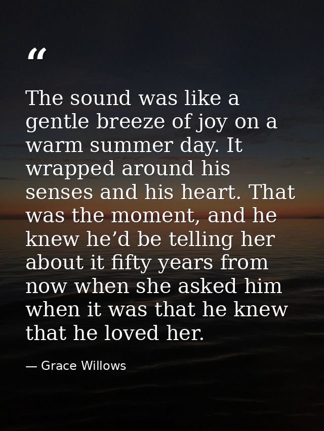 The sound was like a gentle breeze of joy on a warm summer day. It wrapped around his senses and his heart. That was the — Grace Willows