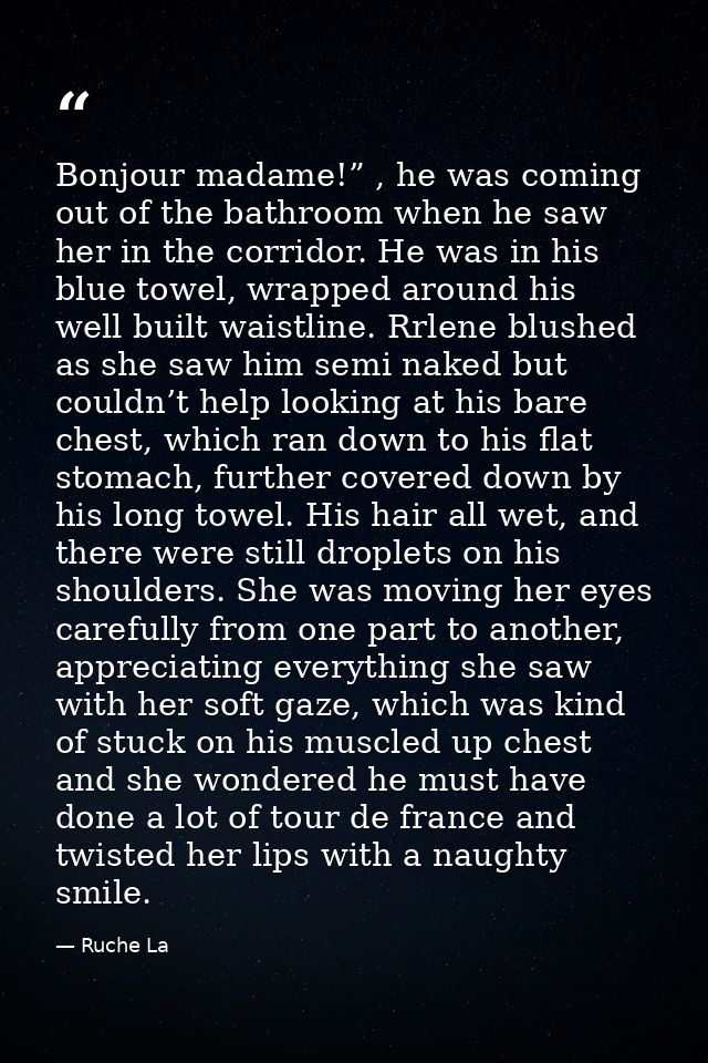 Bonjour madame!” , he was coming out of the bathroom when he saw her in the corridor. He was in his blue towel, wrapped  — Ruche La