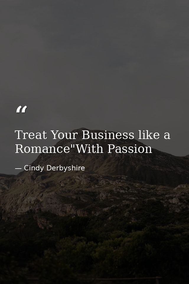 Treat Your Business like a Romance"With Passion — Cindy Derbyshire