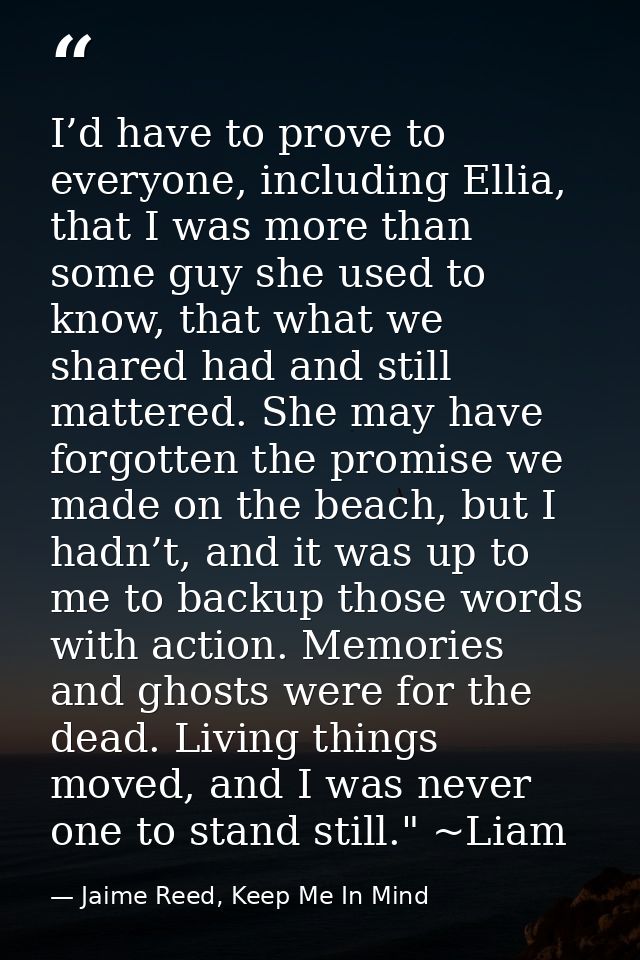 I’d have to prove to everyone, including Ellia, that I was more than some guy she used to know, that what we shared had  — Jaime Reed, Keep Me In Mind