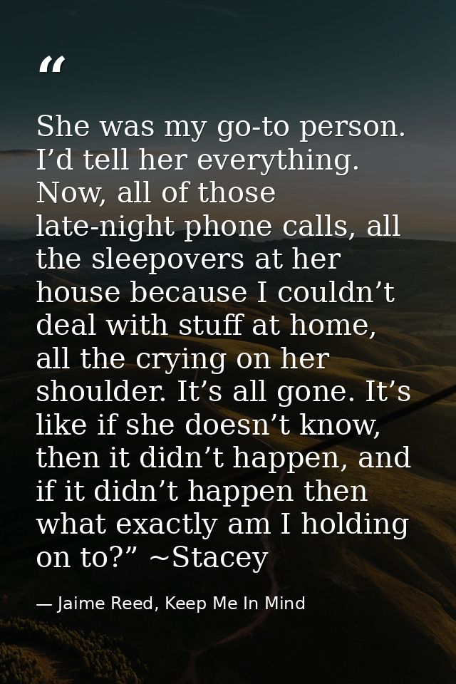 She was my go-to person. I’d tell her everything. Now, all of those late-night phone calls, all the sleepovers at her ho — Jaime Reed, Keep Me In Mind