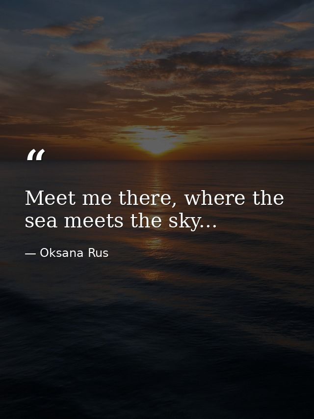 Meet me there, where the sea meets the sky... — Oksana Rus