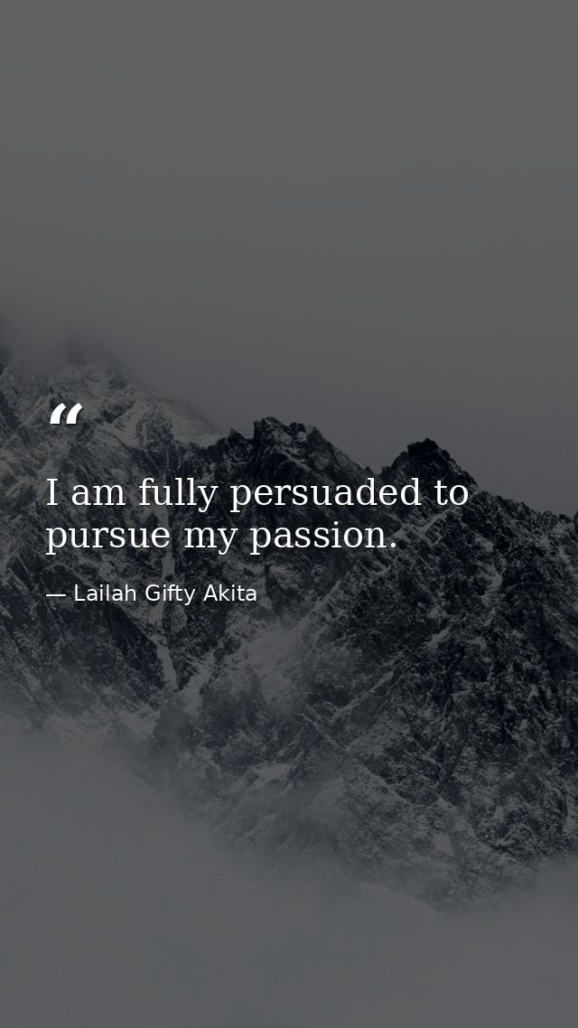 I am fully persuaded to pursue my passion. — Lailah Gifty Akita