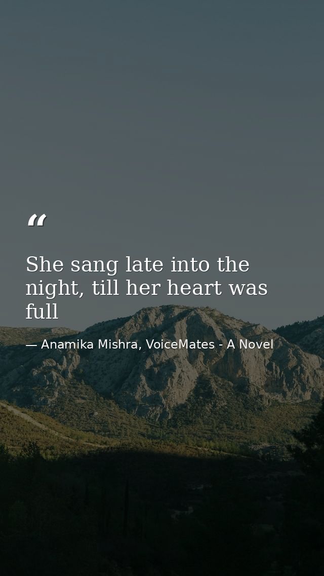 She sang late into the night, till her heart was full — Anamika Mishra, VoiceMates - A Novel
