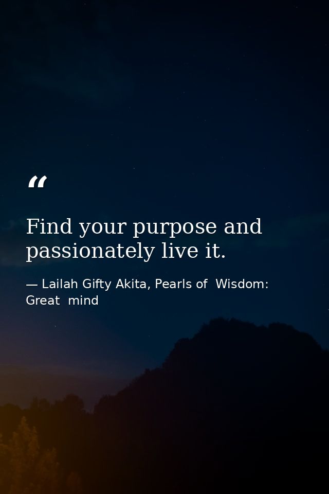 Find your purpose and passionately live it. — Lailah Gifty Akita, Pearls of  Wisdom: Great  mind