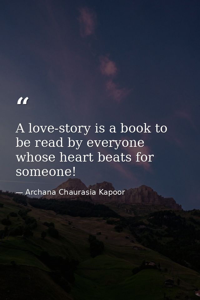 A love-story is a book to be read by everyone whose heart beats for someone! — Archana Chaurasia Kapoor