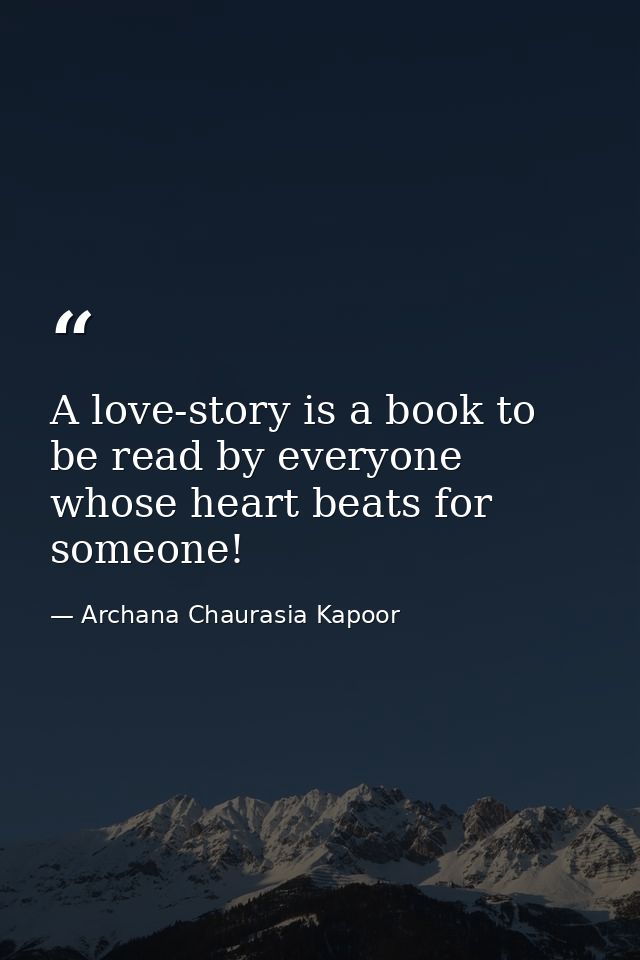 A love-story is a book to be read by everyone whose heart beats for someone! — Archana Chaurasia Kapoor