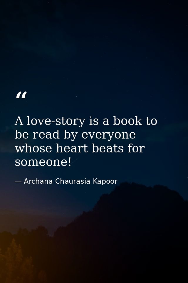A love-story is a book to be read by everyone whose heart beats for someone! — Archana Chaurasia Kapoor
