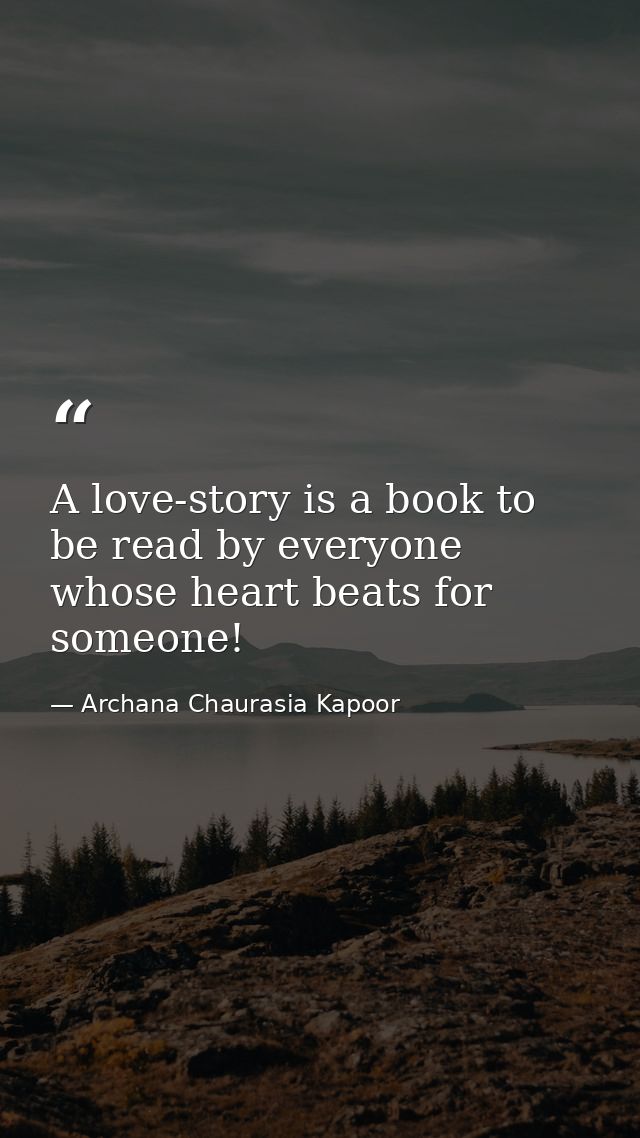A love-story is a book to be read by everyone whose heart beats for someone! — Archana Chaurasia Kapoor