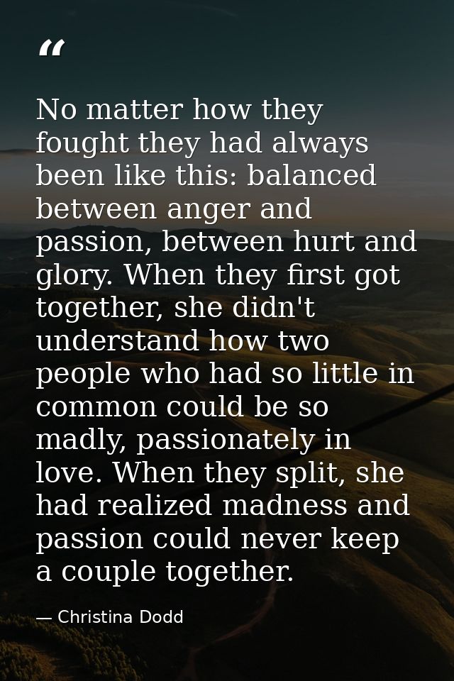 No matter how they fought they had always been like this: balanced between anger and passion, between hurt and glory. Wh — Christina Dodd