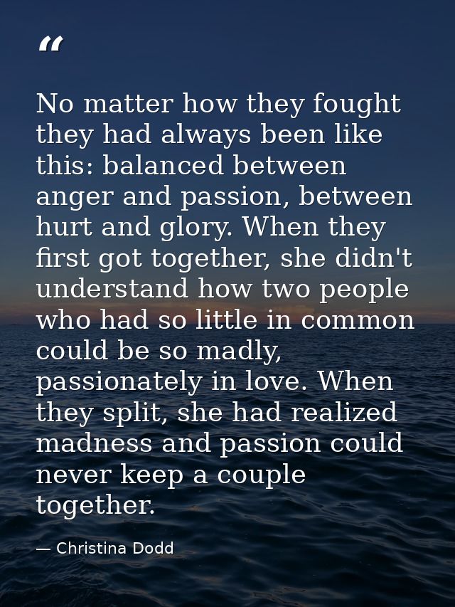 No matter how they fought they had always been like this: balanced between anger and passion, between hurt and glory. Wh — Christina Dodd