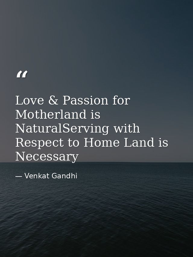 Love & Passion for Motherland is NaturalServing with Respect to Home Land is Necessary — Venkat Gandhi