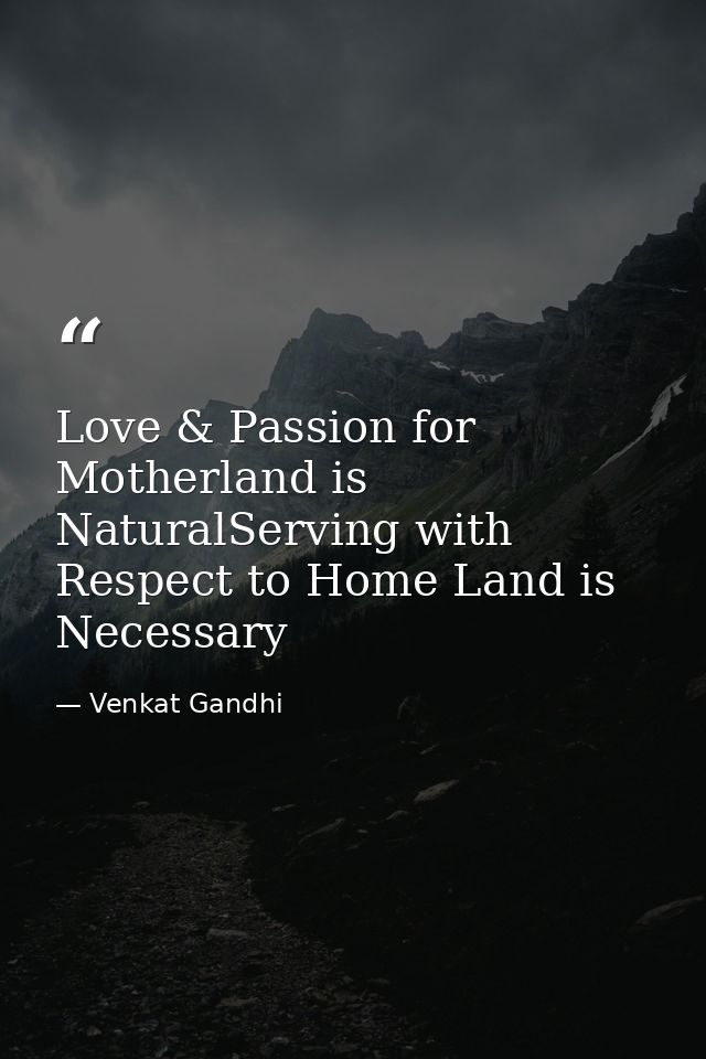 Love & Passion for Motherland is NaturalServing with Respect to Home Land is Necessary — Venkat Gandhi