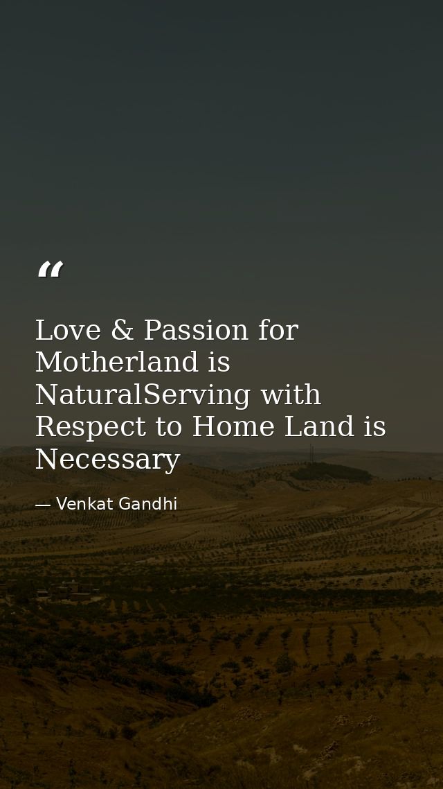 Love & Passion for Motherland is NaturalServing with Respect to Home Land is Necessary — Venkat Gandhi