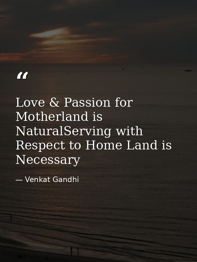 Love & Passion for Motherland is NaturalServing with Respect to Home Land is Necessary — Venkat Gandhi