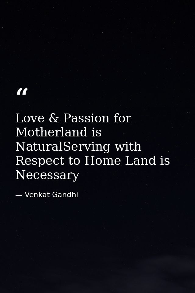 Love & Passion for Motherland is NaturalServing with Respect to Home Land is Necessary — Venkat Gandhi