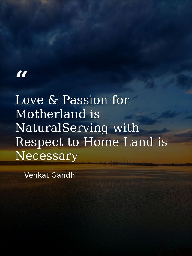 Love & Passion for Motherland is NaturalServing with Respect to Home Land is Necessary — Venkat Gandhi