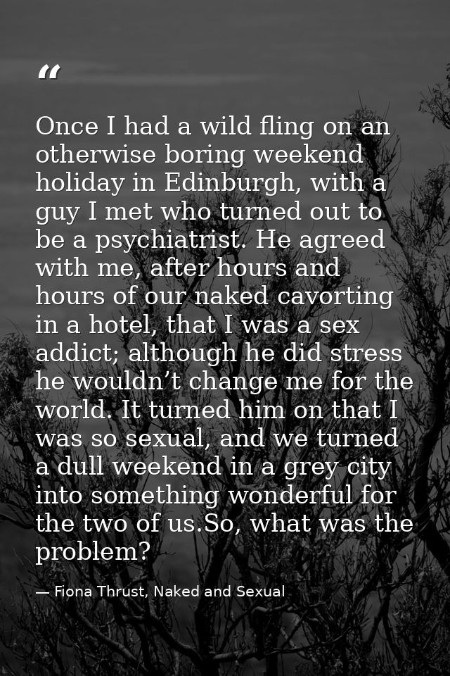 Once I had a wild fling on an otherwise boring weekend holiday in Edinburgh, with a guy I met who turned out to be a psy — Fiona Thrust, Naked and Sexual
