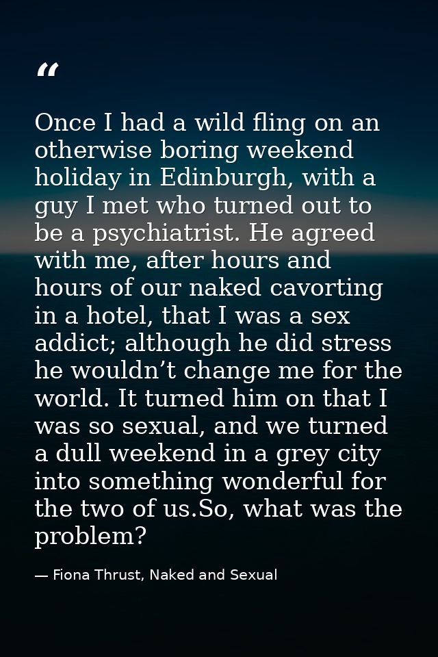 Once I had a wild fling on an otherwise boring weekend holiday in Edinburgh, with a guy I met who turned out to be a psy — Fiona Thrust, Naked and Sexual