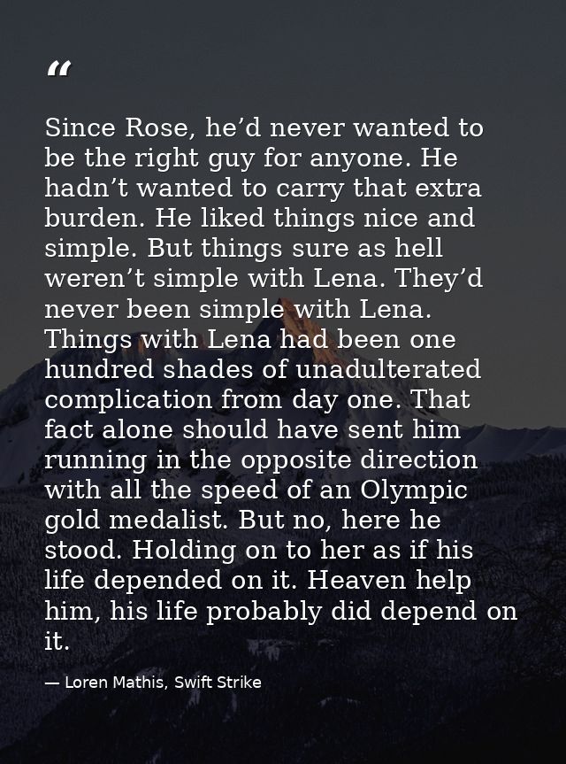 Since Rose, he’d never wanted to be the right guy for anyone. He hadn’t wanted to carry that extra burden. He liked thin — Loren Mathis, Swift Strike