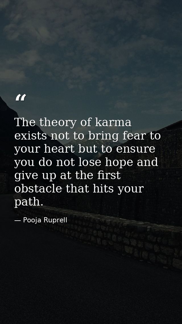 The theory of karma exists not to bring fear to your heart but to ensure you do not lose hope and give up at the first o — Pooja Ruprell