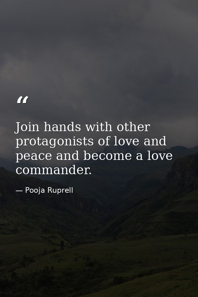 Join hands with other protagonists of love and peace and become a love commander. — Pooja Ruprell