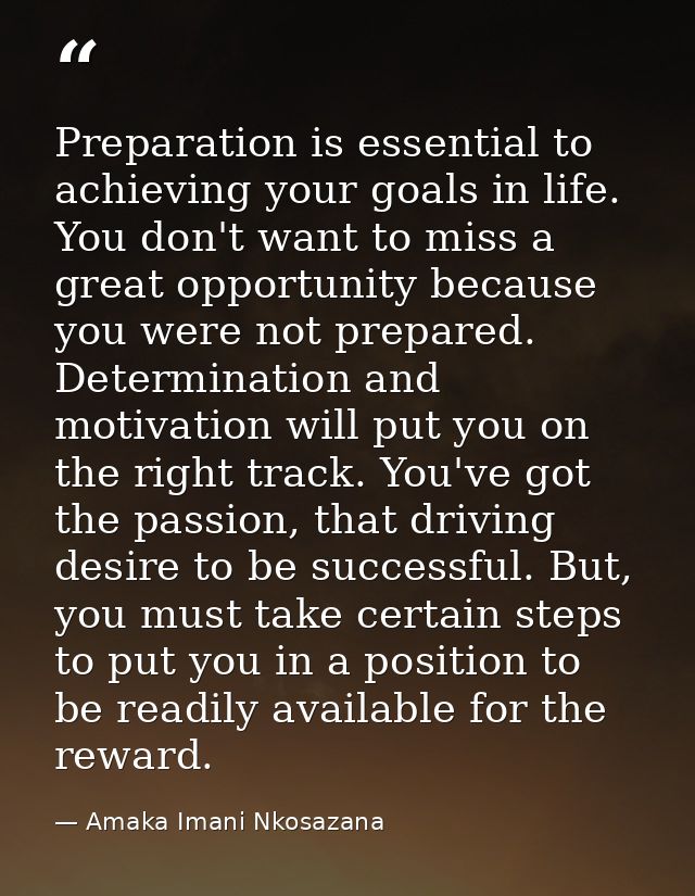 Preparation is essential to achieving your goals in life. You don't want to miss a great opportunity because you were no — Amaka Imani Nkosazana