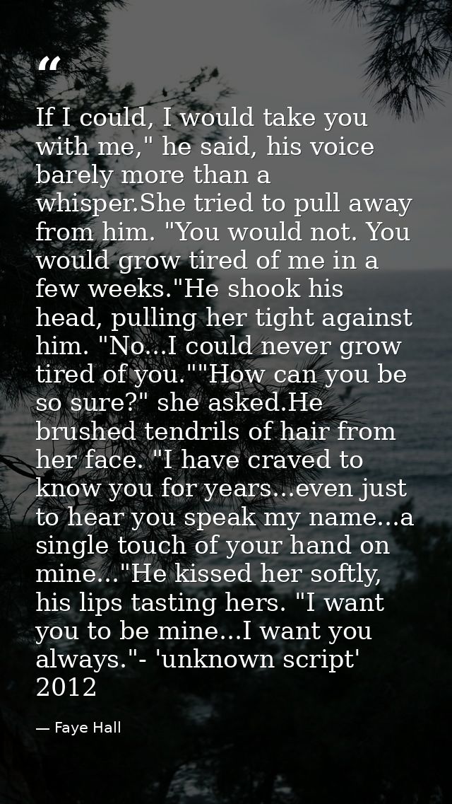 If I could, I would take you with me," he said, his voice barely more than a whisper.She tried to pull away from him. "Y — Faye Hall