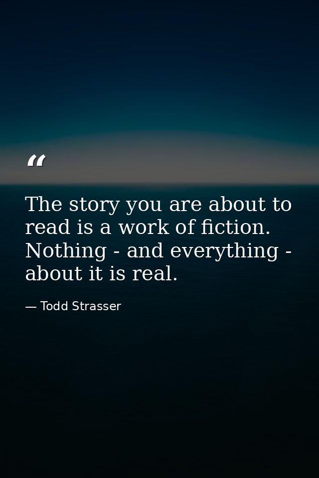 The story you are about to read is a work of fiction. Nothing - and everything - about it is real. — Todd Strasser