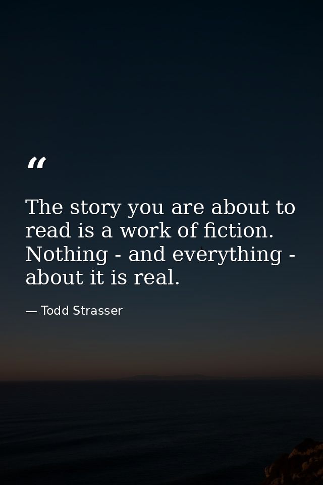 The story you are about to read is a work of fiction. Nothing - and everything - about it is real. — Todd Strasser