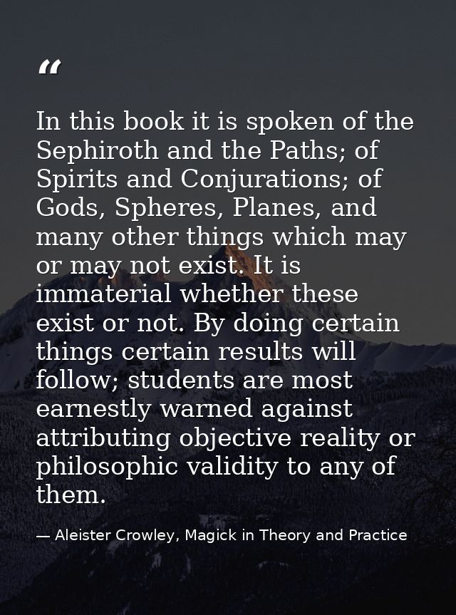 In this book it is spoken of the Sephiroth and the Paths; of Spirits and Conjurations; of Gods, Spheres, Planes, and man — Aleister Crowley, Magick in Theory and Practice