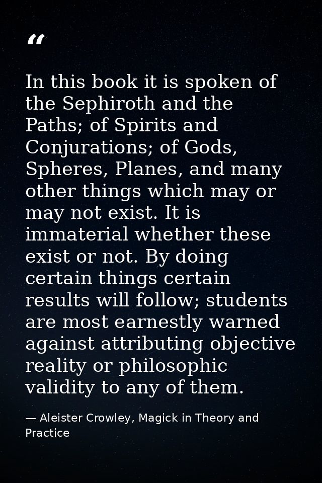 In this book it is spoken of the Sephiroth and the Paths; of Spirits and Conjurations; of Gods, Spheres, Planes, and man — Aleister Crowley, Magick in Theory and Practice
