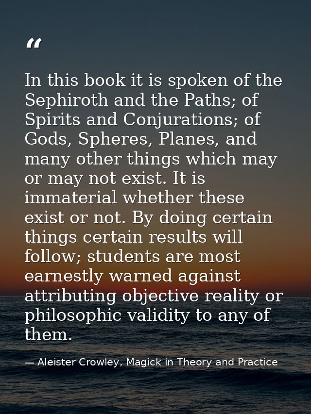 In this book it is spoken of the Sephiroth and the Paths; of Spirits and Conjurations; of Gods, Spheres, Planes, and man — Aleister Crowley, Magick in Theory and Practice