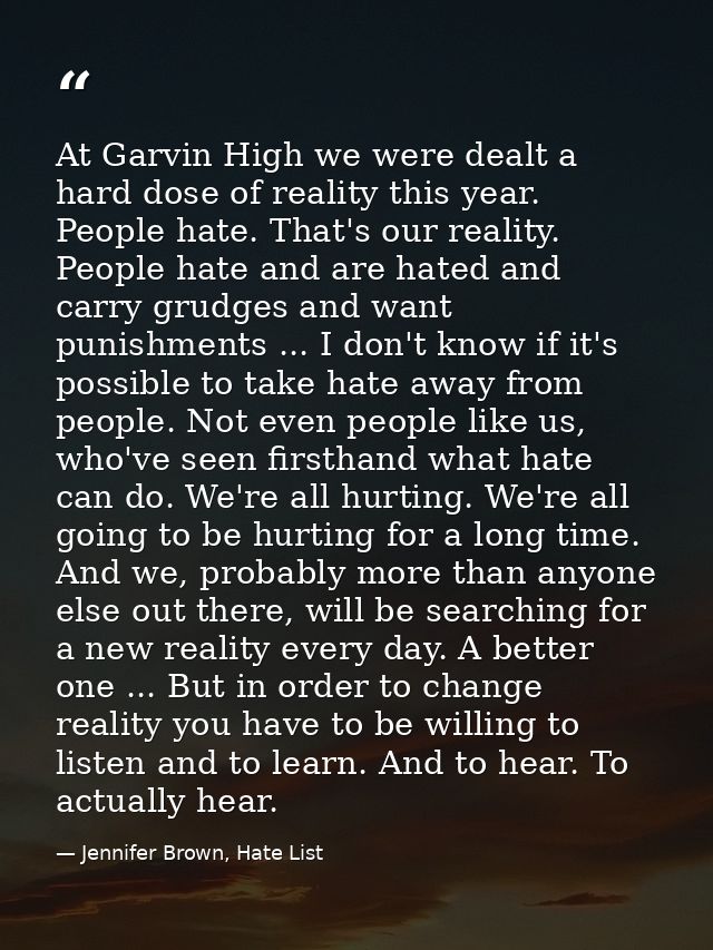 At Garvin High we were dealt a hard dose of reality this year. People hate. That's our reality. People hate and are hate — Jennifer Brown, Hate List