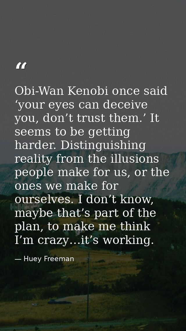 Obi-Wan Kenobi once said ‘your eyes can deceive you, don’t trust them.’ It seems to be getting harder. Distinguishing re — Huey Freeman