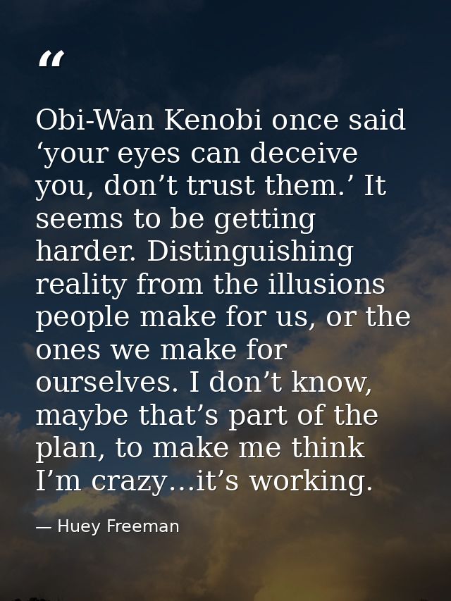 Obi-Wan Kenobi once said ‘your eyes can deceive you, don’t trust them.’ It seems to be getting harder. Distinguishing re — Huey Freeman
