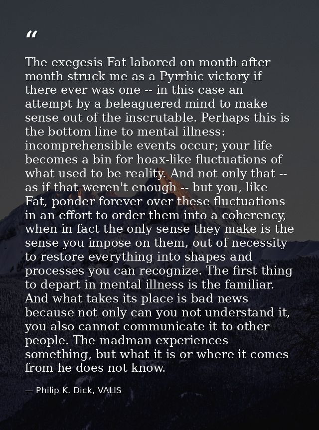 The exegesis Fat labored on month after month struck me as a Pyrrhic victory if there ever was one -- in this case an at — Philip K. Dick, VALIS