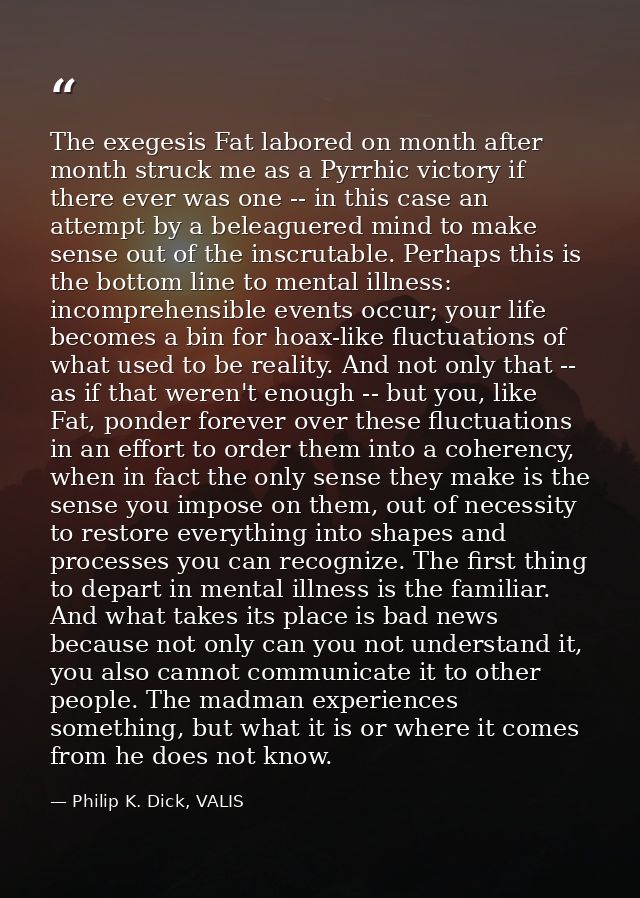 The exegesis Fat labored on month after month struck me as a Pyrrhic victory if there ever was one -- in this case an at — Philip K. Dick, VALIS