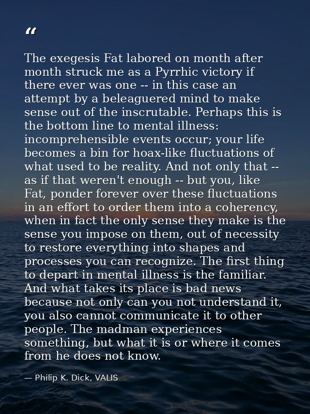 The exegesis Fat labored on month after month struck me as a Pyrrhic victory if there ever was one -- in this case an at — Philip K. Dick, VALIS