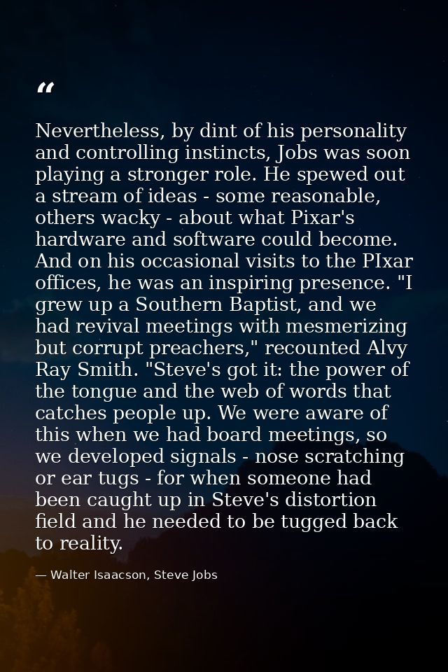 Nevertheless, by dint of his personality and controlling instincts, Jobs was soon playing a stronger role. He spewed out — Walter Isaacson, Steve Jobs