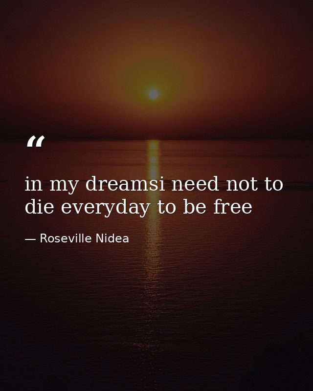 in my dreamsi need not to die everyday to be free — Roseville Nidea