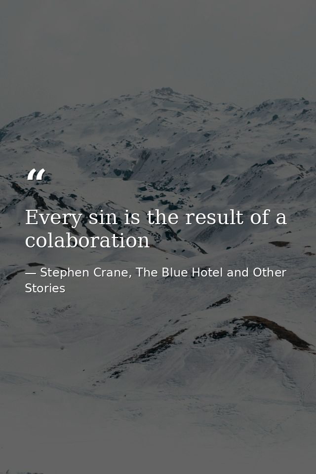 Every sin is the result of a colaboration — Stephen Crane, The Blue Hotel and Other Stories