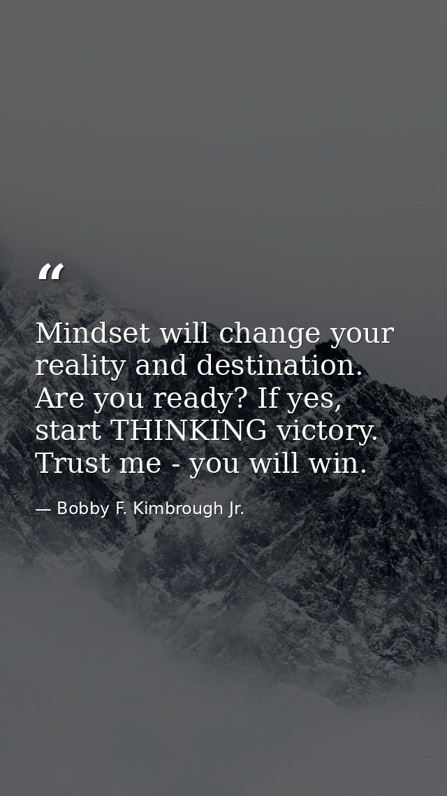 Mindset will change your reality and destination. Are you ready? If yes, start THINKING victory. Trust me - you will win — Bobby F. Kimbrough Jr.